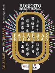 Palabras que regresan- Roberto Rodriguez.jpg