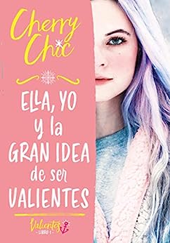 Ella, yo y la gran idea de ser valientes (Valientes 1).jpg