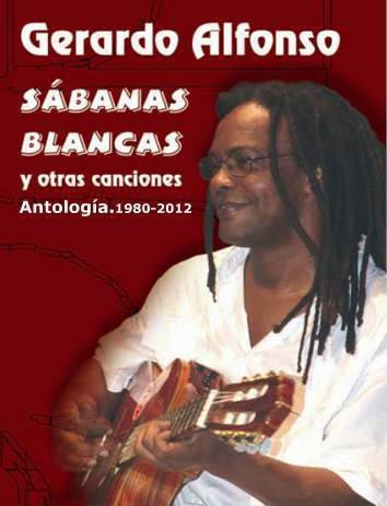 Cancionero del 2012 titulado: Gerardo Alfonso. Sábanas blancas y otras canciones. Antología 1980-2012. Cancionero del 2012 titulado: Gerardo Alfonso. Sábanas blancas y otras canciones. Antología 1980-2012.