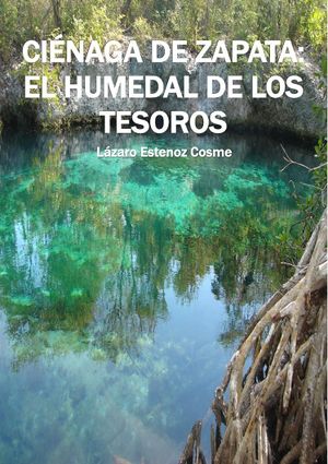 Cienaga de Zapata. El humedal de los tesoros-Lazaro Estenoz Cosme.jpg