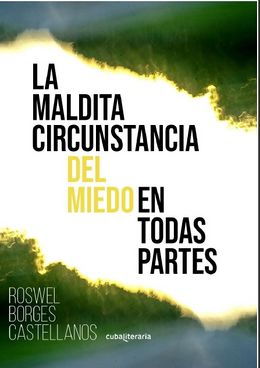 La maldita circunstancia del miedo en todas partes-Roswel Borges Castellanos.jpg