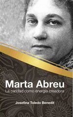 Marta Abreu. La caridad como energia creadora-Josefina Toledo.jpg
