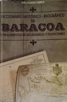 Diccionario Historico Biografico de Baracoa-Fidel Aguirre.jpg