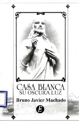 Casa Blanca su oscura luz-Bruno Javier Machado.png